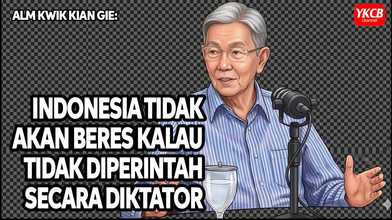 KWIK KIAN GIE:  “INDONESIA TIDAK AKAN BERES KALAU TIDAK DIPERINTAH SECARA DIKTATOR”