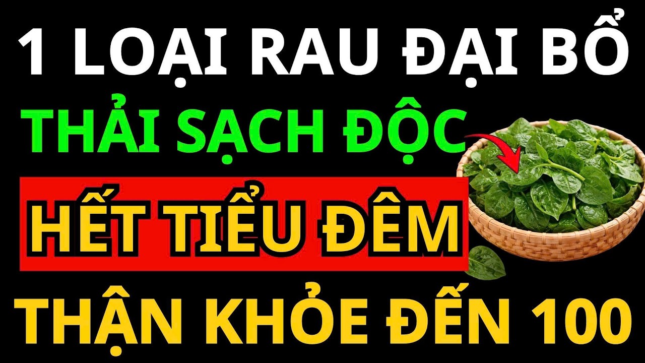 1 LOẠI RAU ĐẠI BỔ THẬN, THẢI SẠCH ĐỘC TỐ THẬN 10 Năm, GIẢM TIỂU ĐÊM Sau 1 Ngày!|