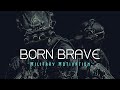 BORN BRAVE ● Military Motivation