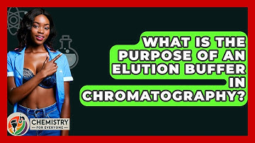 What Is The Purpose Of An Elution Buffer In Chromatography? - Chemistry For Everyone