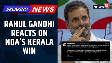 Rahul Gandhi’s Reaction on Kerala Poll Results | X Post Highlights & Political Response | News18