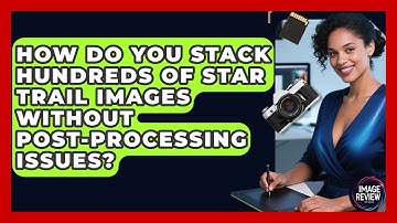 How Do You Stack Hundreds Of Star Trail Images Without Post-processing Issues? - Image Review Studio