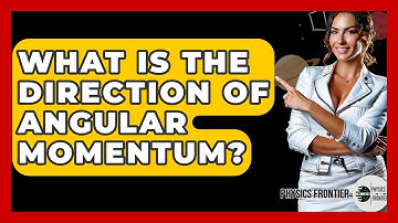What Is The Direction Of Angular Momentum? - Physics Frontier