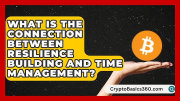 What Is the Connection Between Resilience Building and Time Management? | The Life Coach Expert News