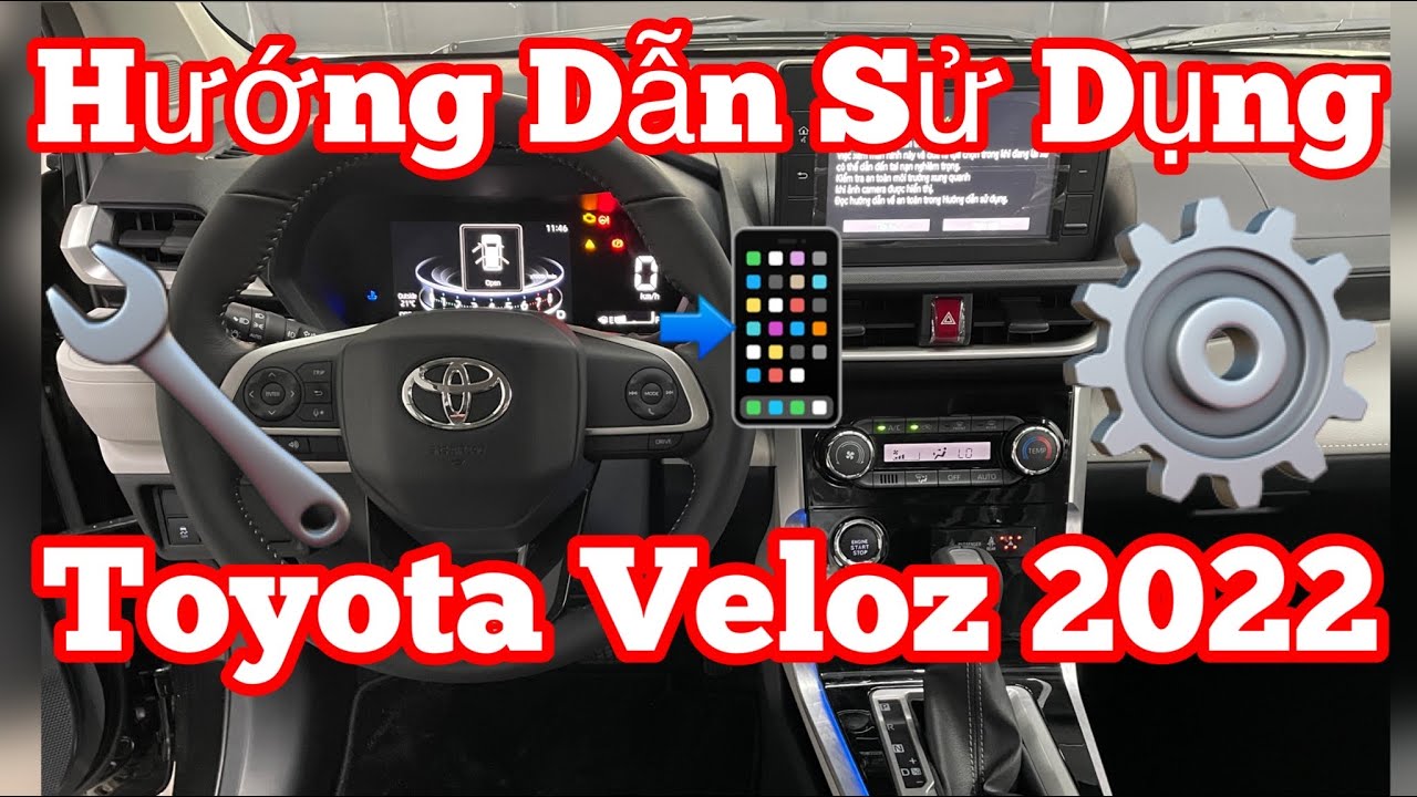 Hướng Dẫn Sử Dụng Xe Toyota Veloz 2022 Chi Tiết Nhất Chỉ 10 Phút Thành Thạo Như Chuyên Gia Người Mới