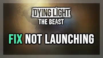How to FIX Dying Light: The Beast Not Launching/Won