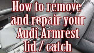 How to remove and repair/replace your Audi Armrest lid/catch