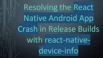 Resolving the React Native Android App Crash in Release Builds with react-native-device-info