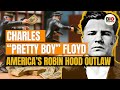 Charles Floyd: America&#39;s Robin Hood, or Ruthless Criminal?