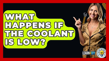 What Happens If The Coolant Is Low? - LearnToDIY360.com