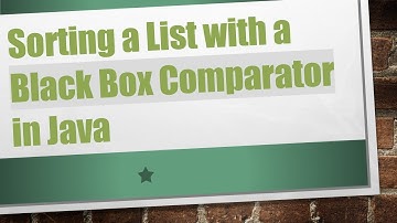 Sorting a List with a Black Box Comparator in Java
