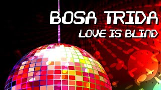 Bosa Trida - Love Is Blind [Official]