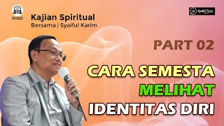 KAJIAN SPIRITUAL | CARA SEMESTA MELIHAT IDENTITAS DIRI | Part 02 | SYAIFUL KARIM | BSI