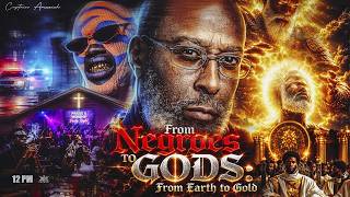 FROM NEGROES TO GODS FROM EARTH TO GOLD