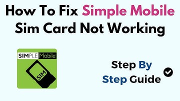 How To Fix Simple Mobile Sim Card Not Working