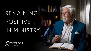How to Stay Positive in Ministry | Pastor Well - Ep 61
