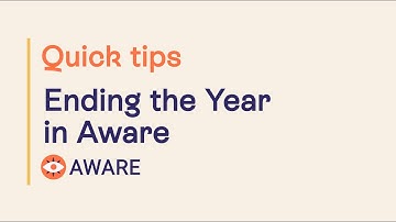 Quick Tips | Aware | Ending the Year in Aware
