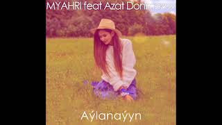 Myahri feat Azat Donmezov - Aylanayyn