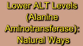 Lower ALT Levels (Alanine Aminotransferase): Natural Ways