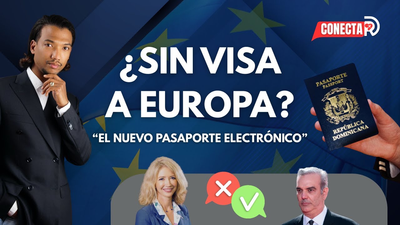 ¿Dominicanos podremos viajar a Europa sin visa con el nuevo pasaporte? | CONECTARD