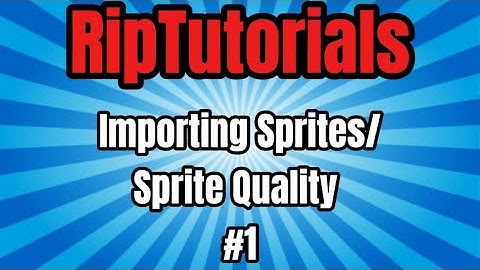 [ RipTutorials #1 ] Importing Sprites/ Sprite Quality