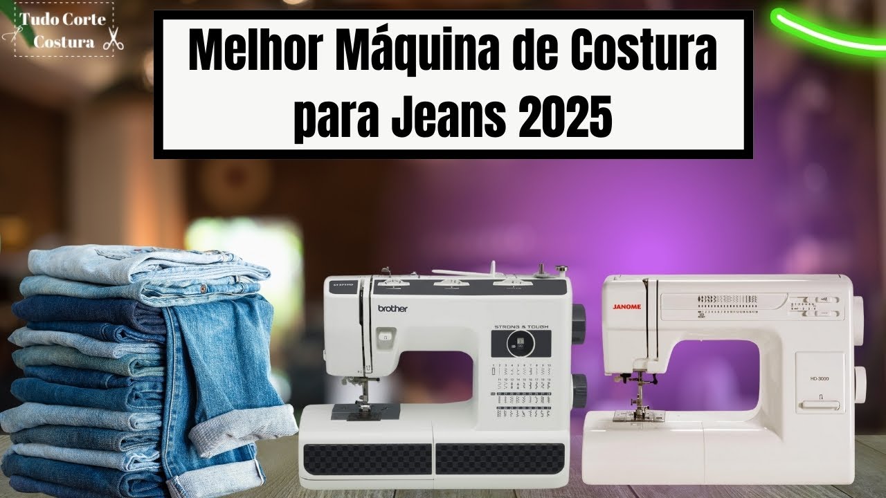 Melhor Máquina de Costura para Jeans 2025 Singer vs Brother vs Janome – Qual Vale Mais a Pena
