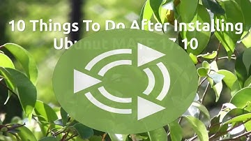 10 Things To Do After Installing Ubuntu MATE 17.10
