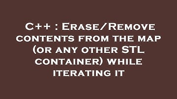 C++ : Erase/Remove contents from the map (or any other STL container) while iterating it