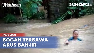Video Viral Detik-Detik  Bocah Hanyut Terbawa Arus Banjir