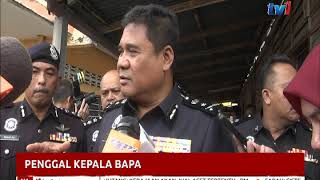 Penggal Kepala Bapa Akibat Ditegur Hisap Dadah 10 Okt 2018