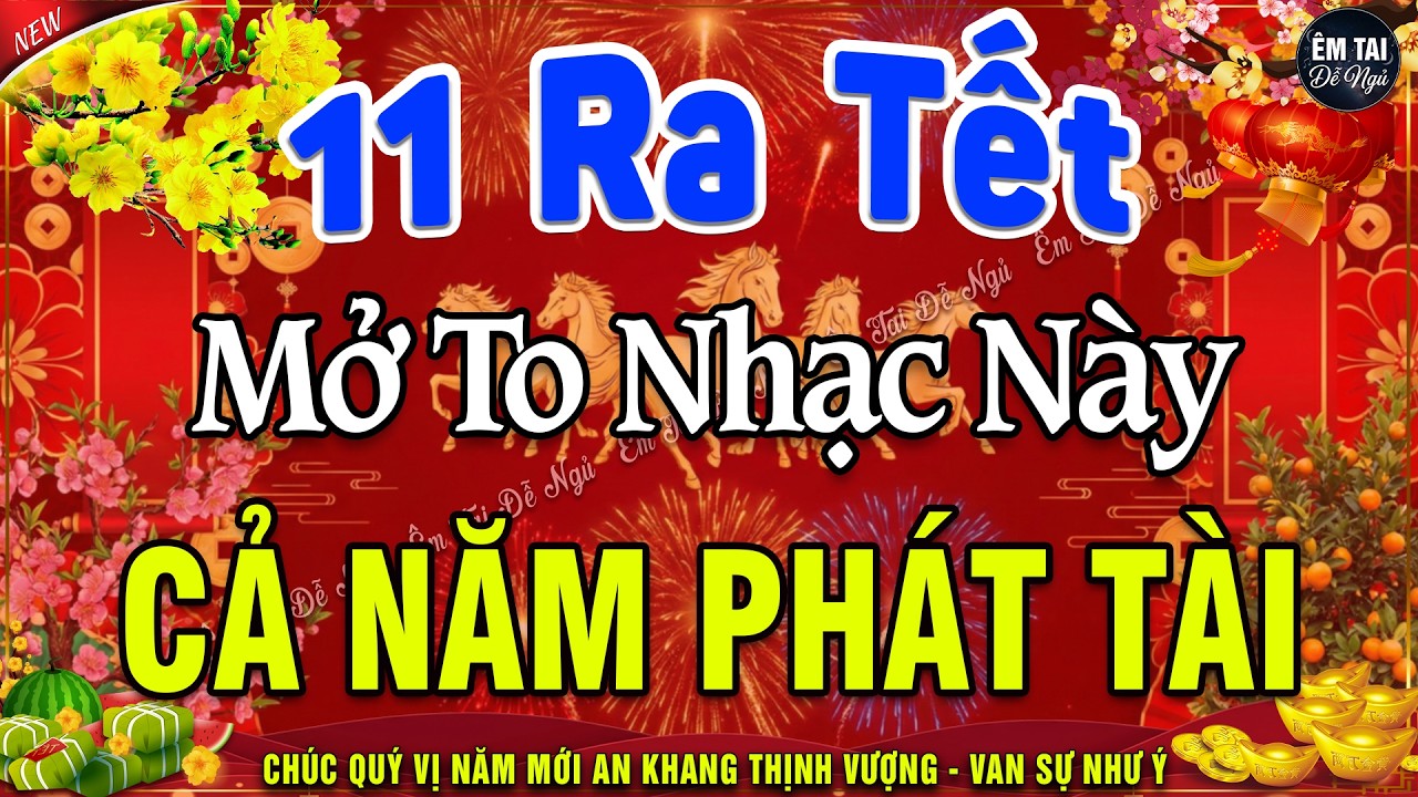 11 RA TẾT MỞ TO Chào Mừng Xuân Bính Ngọ 2026-Nhạc Tết 2026 Remix Hay Nhất CỰC BỐC & SÔI ĐỘNG NHẤT