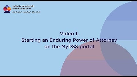Enduring Power of Attorney: Video 1 Starting an Enduring Power of Attorney on the MyDSS portal