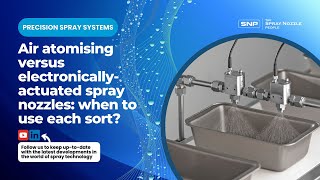 Air atomising v electronically-actuated spray nozzles: when to use each sort?