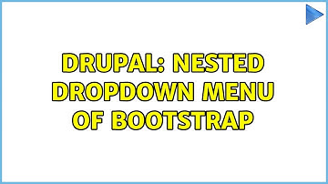 Drupal: Nested Dropdown Menu of Bootstrap