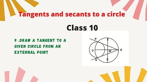 construction of tangents to a circle from external point/ Tangents and secants to a circle