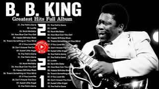 B.B. King Best Songs - B.B. King Greatest Hits Full Album - B.B. King Blue Songs 2021