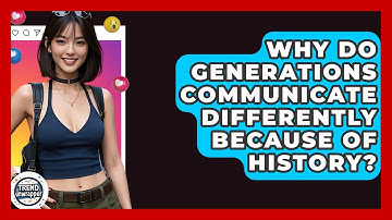 Why Do Generations Communicate Differently Because Of History? - Trend Unwrapper