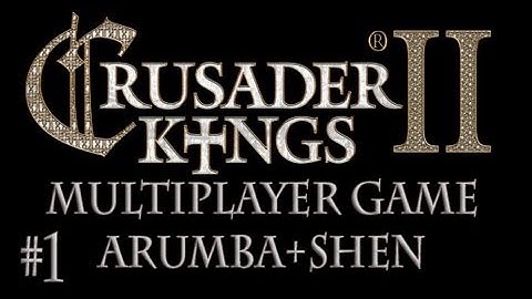 Crusader Kings 2 Multiplayer Arumba And Shenryyr (1)