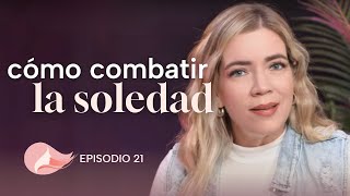 Me siento sola, ¿qué puedo hacer? | Soledad 😢 | Episodio 21 | Mujer Plena 👸🏻