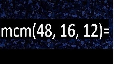 mcm de 48 , 16 y 12 , minimo comun multiplo , como se halla
