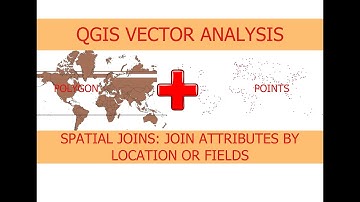 QGIS Spatial Joins: Join Attributes by Location or Common Field