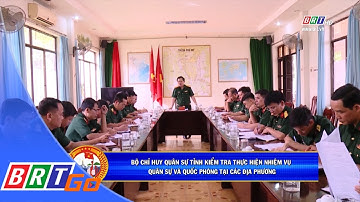Bộ CHQS tỉnh BR-VT: Kiểm tra thực hiện nhiệm vụ quân sự - quốc phòng tại các địa phương | BRTgo