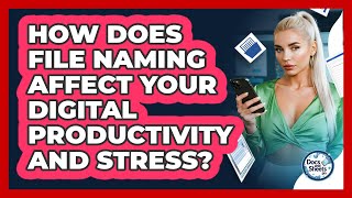 How Does File Naming Affect Your Digital Productivity And Stress? - Docs and Sheets Pro