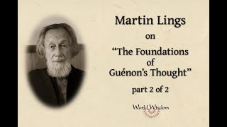 Interview with Martin Lings on "The Foundations of Guénon's Thought" (part 2 of 2)