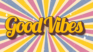 Good Vibes - Uplifting and Upbeat Music to Get You in a Good Mood