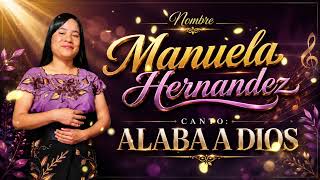 MANUELA HERNANDEZ/ ALABA A DIOS