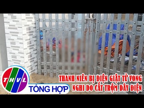 Video Thanh niên bị điện giật tử vong, nghi do cắt trộm dây... - youtube