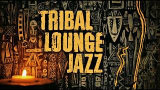 Tribal Lounge Jazz | Ancient Rhythms & Mystic Echoes