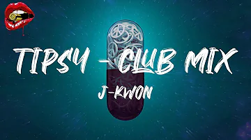 J-Kwon - Tipsy - Club Mix (lyrics)