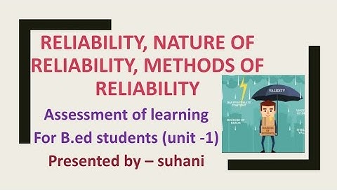 Reliability , Nature of Reliability , Types or methods of Reliability | Assessment of Learning